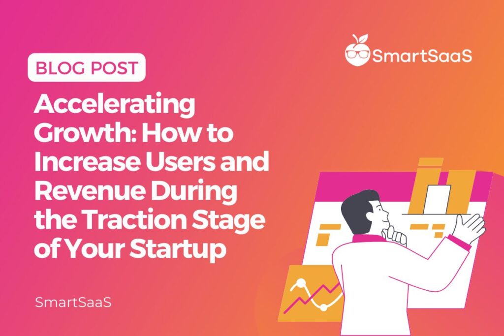 Accelerating Growth How to Increase Users and Revenue During the Traction Stage of Your Startup