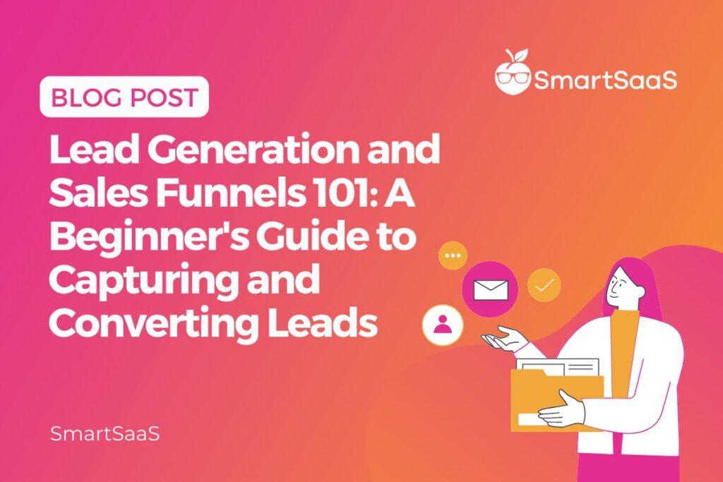 Lead Generation and Sales Funnels 101 A Beginner's Guide to Capturing and Converting Leads