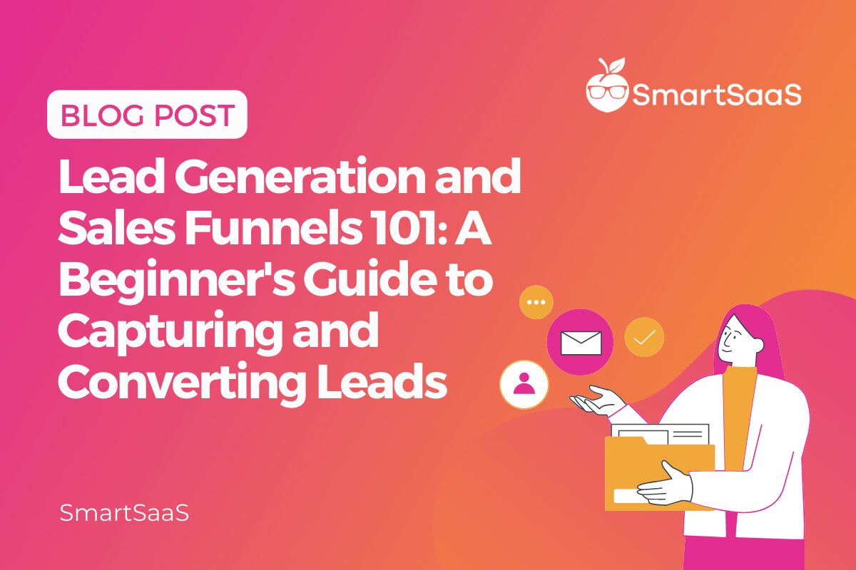 Lead Generation and Sales Funnels 101 A Beginner's Guide to Capturing and Converting Leads