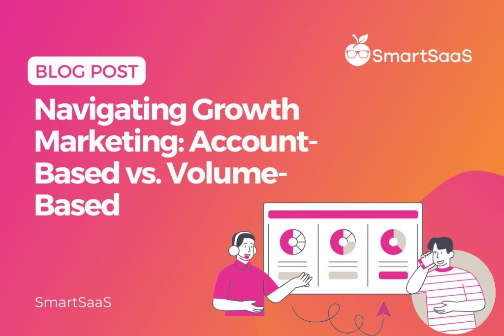 Navigating-Growth-Marketing_-Account-Based-vs.-Volume-Based